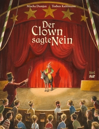 Buchcover: Mischa Damjan / Torben Kuhlmann. Der Clown sagte Nein - (Ab 4 Jahre). NordSüd Verlag, Zürich, 2021.