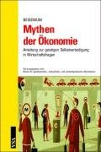 Buchcover: Mythen der Ökonomie - Anleitung zur geistigen Selbstverteidigung in Wirtschaftsfragen. VSA Verlag, Hamburg, 2005.