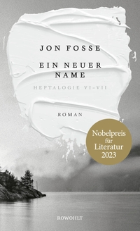 Buchcover: Jon Fosse. Ein neuer Name - Heptalogie VI - VII. Rowohlt Verlag, Hamburg, 2023.