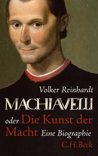 Buchcover: Volker Reinhardt. Machiavelli - oder Die Kunst der Macht. Eine Biografie. C.H. Beck Verlag, München, 2011.