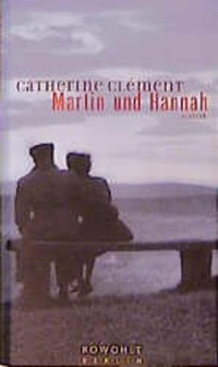 Buchcover: Catherine Clement. Martin und Hannah - Roman. Rowohlt Berlin Verlag, Berlin, 2000.