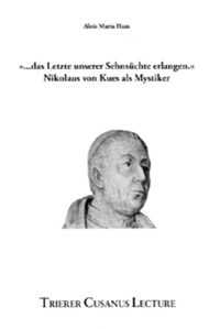 Buchcover: Alois Maria Haas. '...das Letzte unserer Sehnsüchte erlangen.' - Nikolaus von Kues als Mystiker. Universität Trier, Trier, 2008.