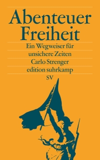 Buchcover: Carlo Strenger. Abenteuer Freiheit - Ein Wegweiser für unsichere Zeiten. Suhrkamp Verlag, Berlin, 2017.