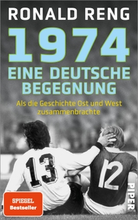 Buchcover: Ronald Reng. 1974 - Eine deutsche Begegnung - Als die Geschichte Ost und West zusammenbrachte. Piper Verlag, München, 2024.