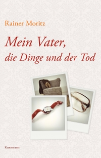 Buchcover: Rainer Moritz. Mein Vater, die Dinge und der Tod. Antje Kunstmann Verlag, München, 2018.