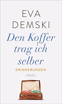 Buchcover: Eva Demski. Den Koffer trag ich selber - Erinnerungen. Insel Verlag, Berlin, 2017.