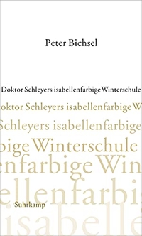 Buchcover: Peter Bichsel. Doktor Schleyers isabellenfarbige Winterschule - Kolumnen 2000-2002. Suhrkamp Verlag, Berlin, 2003.