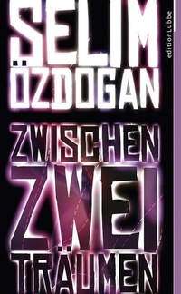 Buchcover: Selim Özdogan. Zwischen zwei Träumen - Roman. Lübbe Verlagsgruppe, Köln, 2009.