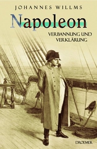 Buchcover: Johannes Willms. Napoleon - Verbannung und Verklärung. Droemer Knaur Verlag, München, 2000.
