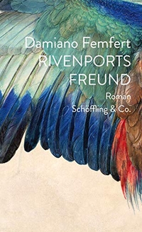 Cover: Damiano Femfert. Rivenports Freund - Roman. Schöffling und Co. Verlag, Frankfurt am Main, 2020.