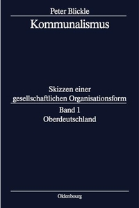 Buchcover: Peter Blickle. Kommunalismus - Skizzen einer gesellschaftlichen Organisationsform. Band 1: Oberdeutschland. Oldenbourg Verlag, München, 2000.