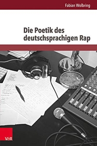 Buchcover: Fabian Wolbring. Die Poetik des deutschsprachigen Rap - Diss.. V&R Unipress, Göttingen, 2015.