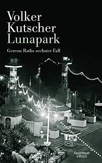 Buchcover: Volker Kutscher. Lunapark - Gereon Raths sechster Fall. Kiepenheuer und Witsch Verlag, Köln, 2016.