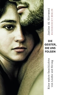 Buchcover: Janine di Giovanni. Die Geister, die uns folgen - Eine wahre Geschichte von Liebe und Krieg. Bloomsbury Verlag, Berlin, 2012.