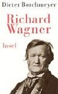 Buchcover: Dieter Borchmeyer. Richard Wagner - Ahasvers Wandlungen. Insel Verlag, Berlin, 2002.