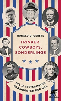 Buchcover: Ronald D. Gerste. Trinker, Cowboys, Sonderlinge - Die 12 seltsamsten Präsidenten der USA. Klett-Cotta Verlag, Stuttgart, 2019.