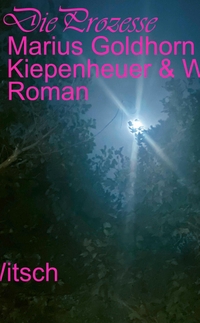 Marius Goldhorn. Die Prozesse - Roman. Kiepenheuer und Witsch Verlag, Köln, 2025.