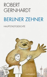 Buchcover: Robert Gernhardt. Berliner Zehner - Hauptstadtgedichte. Haffmans Verlag, München, 2001.