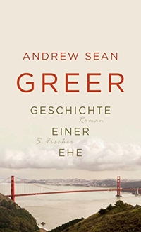 Buchcover: Andrew Sean Greer. Geschichte einer Ehe - Roman. S. Fischer Verlag, Frankfurt am Main, 2009.