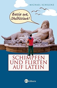 Buchcover: Michael Schelenz. Schimpfen und Flirten auf Latein. Eichborn Verlag, Köln, 2008.