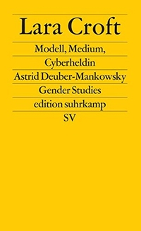 Buchcover: Astrid Deuber-Mankowsky. Lara Croft - Modell, Medium, Cyberheldin. Gender Studies. Suhrkamp Verlag, Berlin, 2001.