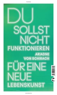 Buchcover: Ariadne von Schirach. Du sollst nicht funktionieren - Für eine neue Lebenskunst. Klett-Cotta Verlag, Stuttgart, 2014.
