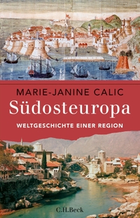 Buchcover: Marie-Janine Calic. Südosteuropa - Weltgeschichte einer Region. C.H. Beck Verlag, München, 2016.