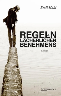 Buchcover: Emil Hakl. Regeln des lächerlichen Benehmens - Roman. Braumüller Verlag, Wien, 2013.