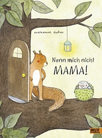 Buchcover: Marianne Dubuc. Nenn mich nicht Mama! - Vierfarbiges Bilderbuch. Ab 5 Jahre. Beltz und Gelberg Verlag, Weinheim, 2017.