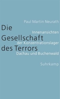 Buchcover: Paul M. Neurath. Die Gesellschaft des Terrors - Innenansichten der Konzentrationslager Dachau und Buchenwald. Suhrkamp Verlag, Berlin, 2004.