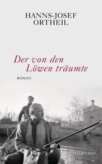 Buchcover: Hanns-Josef Ortheil. Der von den Löwen träumte - Roman. Luchterhand Literaturverlag, München, 2019.