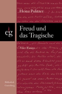 Buchcover: Heinz Politzer. Freud und das Tragische. Edition Gutenberg, Graz, 2004.
