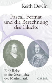 Buchcover: Keith Devlin. Pascal, Fermat und die Berechnung des Glücks - Eine Reise in die Geschichte der Mathematik. C.H. Beck Verlag, München, 2009.