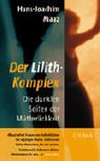 Cover: Hans-Joachim Maaz. Der Lilith-Komplex - Die dunklen Seiten der Mütterlichkeit. C.H. Beck Verlag, München, 2003.