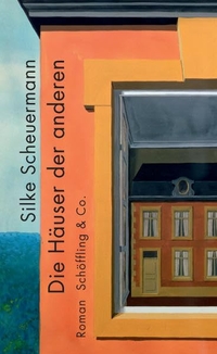 Cover: Silke Scheuermann. Die Häuser der anderen - Roman. Schöffling und Co. Verlag, Frankfurt am Main, 2012.
