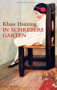 Buchcover: Klaas Huizing. In Schrebers Garten - Roman. Albrecht Knaus Verlag, München, 2008.