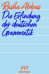 Buchcover: Rasha Abbas. Die Erfindung der deutschen Grammatik - Kurzgeschichten. Mikrotext Verlag, Berlin, 2016.