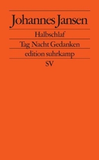 Buchcover: Johannes Jansen. Halbschlaf - Tag Nacht Gedanken. Suhrkamp Verlag, Berlin, 2004.