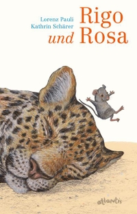 Buchcover: Lorenz Pauli / Kathrin Schärer. Rigo und Rosa - 28 Geschichten aus dem Zoo und dem Leben. (Ab 6 Jahre). Atlantis Verlag, Zürich, 2016.