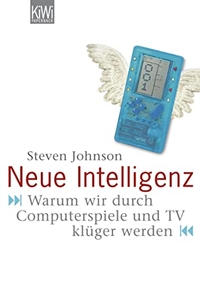 Buchcover: Steven Johnson. Neue Intelligenz - Warum wir durch Computerspiele und TV klüger werden. Kiepenheuer und Witsch Verlag, Köln, 2006.