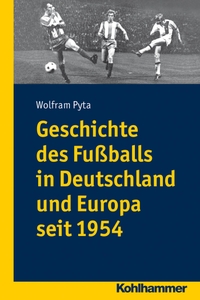 Cover: Geschichte des Fußballs in Deutschland und Europa seit 1954