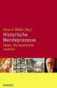 Buchcover: Klaus E. Müller (Hg.). Historische Wendeprozesse - Ideen, die Geschichte machten. Herder Verlag, Freiburg im Breisgau, 2003.