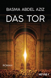 Buchcover: Basma Abdel Aziz. Das Tor - Roman. Heyne Verlag, München, 2020.