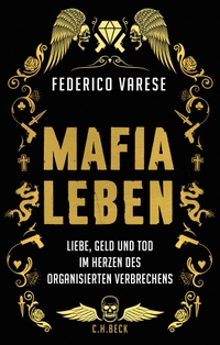 Buchcover: Federico Varese. Mafia-Leben - Liebe, Geld und Tod im Herzen des organisierten Verbrechens. C.H. Beck Verlag, München, 2018.
