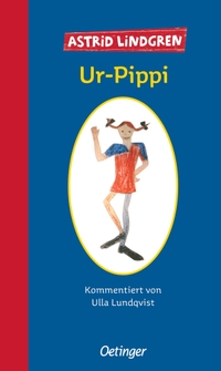 Buchcover: Astrid Lindgren. Ur-Pippi - (Ab 9 Jahre). Friedrich Oetinger Verlag, Hamburg, 2007.