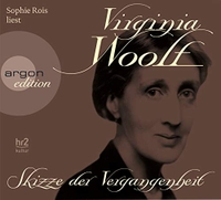 Buchcover: Virginia Woolf. Skizze der Vergangenheit - 3 CDs. Gelesen von Sophie Rois. Argon Verlag, Berlin, 2013.