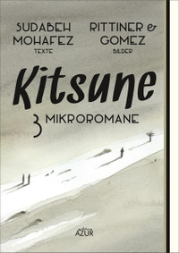 Buchcover: Sudabeh Mohafez. Kitsune - Drei Mikroromane mit Illustrationen von Rittiner & Gomez. edition Azur, Dresden, 2016.