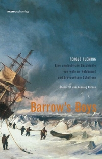 Buchcover: Fergus Fleming. Barrow's Boys - Eine unglaubliche Geschichte von wahrem Heldenmut und bravourösem Scheitern. Mare Verlag, Hamburg, 2002.