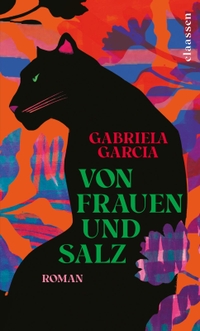 Buchcover: Gabriela Garcia. Von Frauen und Salz - Roman. Claassen Verlag, Berlin, 2022.