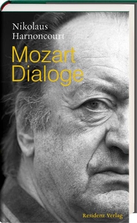 Cover: Nikolaus Harnoncourt. Mozart-Dialoge - Gedanken zur Gegewart der Musik. Residenz Verlag, Salzburg, 2005.